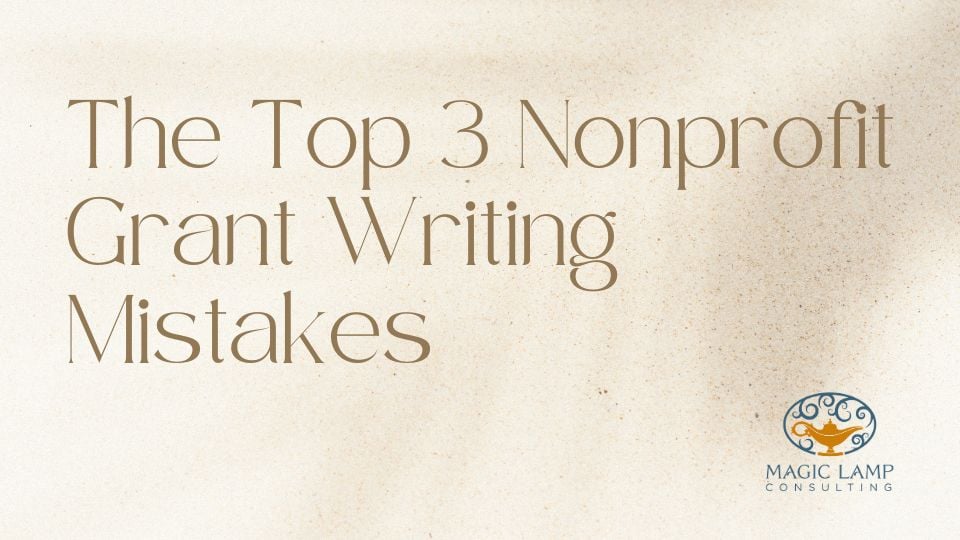 The Top 3 Nonprofit Grant Writing Mistakes